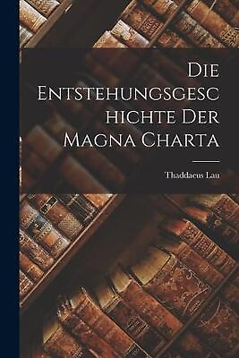 #ad Die Entstehungsgeschichte der Magna Charta by Thaddaeus Lau Paperback Book $25.77