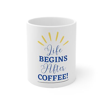 #ad quot;Life Begins After Coffeequot; 11 Oz Ceramic Funny Coffee Mug. Great Gift $9.99