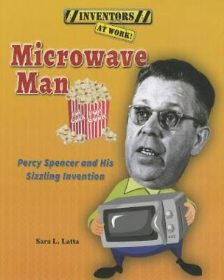 #ad Microwave Man: Percy Spencer and His Sizzli 1464403457 paperback Sara L Latta $5.71