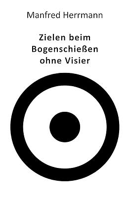 #ad Zielen beim Bogenschieen ohne Visier by Manfred Herrmann Paperback Book $24.98