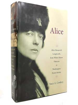 #ad Stacy A. Cordery ALICE Alice Roosevelt Longworth from White House Princess to W $49.94
