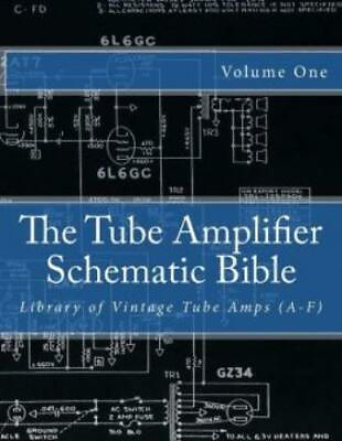 #ad The Tube Amplifier Schematic Bible Volume 1: Library Of Vintage Tube Amps ... $27.16