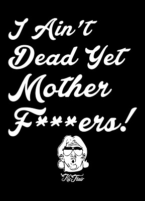 #ad I Ain#x27;t Dead Yet Mother Fers Ric Flair shirt NWA 4 Four horsemen nature boy $24.99