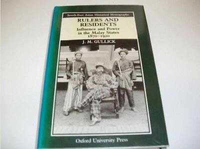 #ad RULERS AND RESIDENTS: INFLUENCE AND POWER IN THE MALAY By J. M. Gullick *VG* $157.49