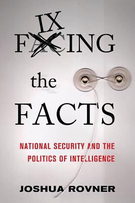 #ad Fixing the Facts : National Security and the Politics of Intellig $14.67