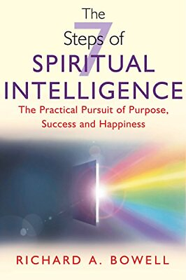 #ad THE 7 STEPS OF SPIRITUAL INTELLIGENCE: THE PRACTICAL By Richard A. Bowell *VG* $21.95