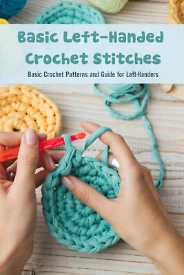 #ad Basic Left Handed Crochet Stitches: Basic Crochet Patterns and Guide for Left Ha $15.04