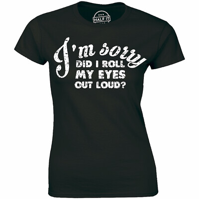 #ad I#x27;m Sorry Did I Roll My Eye Out Loud Shirt Funny Sarcastic Women#x27;s T shirt Tee $12.35