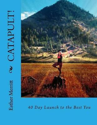 #ad Catapult : 40 Day Launch to the Best You by Esther Merritt English Paperback B $35.46