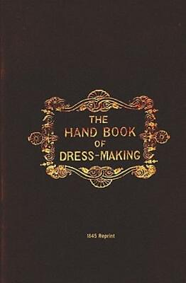 #ad The Handbook Of Dressmaking 1845 Reprint $14.87