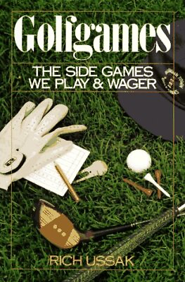 #ad GOLFGAMES: THE SIDE GAMES WE PLAY AND WAGER By Rich Ussak **Mint Condition** $22.95