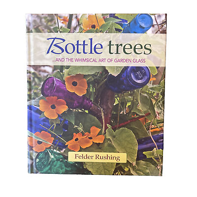 #ad Bottle Trees amp; The Whimsical Art Of Garden Glass By Felder Rushing 1st Edition $47.78