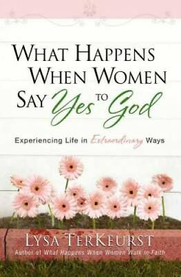 #ad What Happens When Women Say Yes to God: Experiencing Life in Extraordina GOOD $3.95