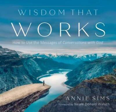 #ad Wisdom That Works: How To Use the Messages of Conversations With God GOOD $6.43
