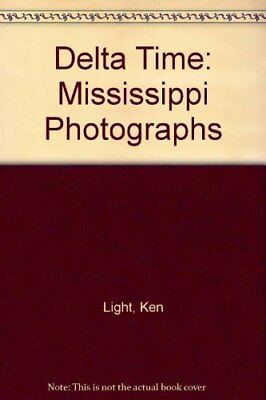 #ad DELTA TIME: MISSISSIPPI PHOTOGRAPHS By Ken Light amp; Robert Moses Hardcover *VG* $19.49