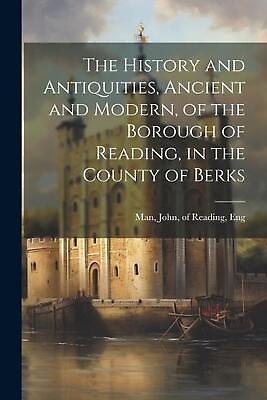 #ad The History and Antiquities Ancient and Modern of the Borough of Reading in t $38.32