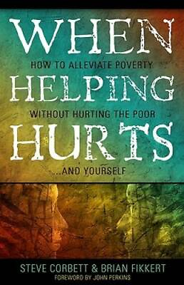 #ad When Helping Hurts: Alleviating Poverty Without Hurting the Poor. . .and GOOD $3.73