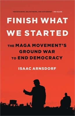 #ad Finish What We Started: The Maga Movement#x27;s Ground War to End Democracy Hardbac $25.68