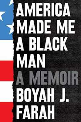 #ad America Made Me a Black Man: A Memoir Hardcover by Farah Boyah J. Good $4.95