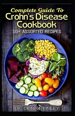 #ad Complete Guide To Crohn#x27;s Disease Cookbook: 50 Assorted Homemade Quick and Ea $18.26