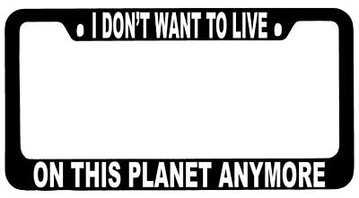#ad I Don#x27;t Want To Live On This Planet Anymore Black METAL License Frame Futurama $13.99