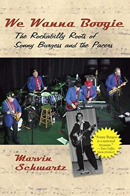 #ad WE WANNA BOOGIE: THE ROCKABILLY ROOTS OF SONNY BURGESS AND By Marvin Schwartz VG $45.75