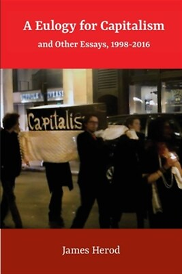 #ad A Eulogy for Capitalism: And Other Essays 1998 2016 by Herod James Like Ne... $17.77