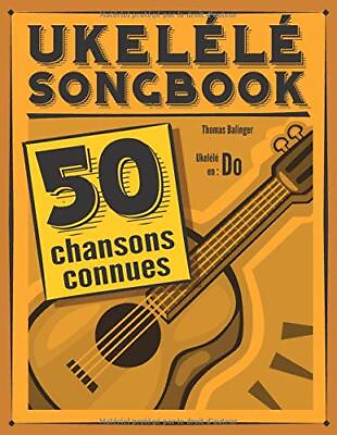 #ad UKULELE SONGBOOK: 50 CHANSONS CONNUES POUR UKULELE EN DO By Thomas Balinger NEW $20.49