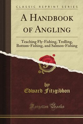 #ad A HANDBOOK OF ANGLING: TEACHING FLY FISHING TROLLING By Edward Fitzgibbon NEW $30.49