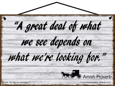 #ad Amish Proverb Sign A Great Deal Of What We See Depends On What We#x27;re Looking For $19.99