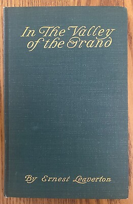 #ad In the Valley of the Grand by Ernest Leaverton – HC – 1917 – 1st Ed Signed Copy $259.99