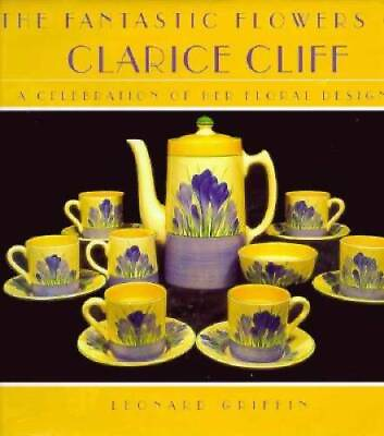 #ad Fantastic Flowers of Clarice Cliff A Celebration of Her Floral Designs GOOD $6.75