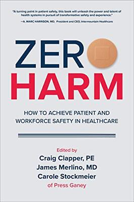 #ad ZERO HARM: HOW TO ACHIEVE PATIENT AND WORKFORCE SAFETY IN By Craig Clapper NEW $19.95