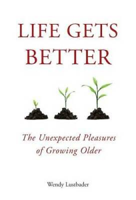 #ad Life Gets Better: The Unexpected Pleasures of Growing Older Hardcover GOOD $3.98
