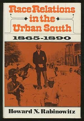 #ad RACE RELATIONS IN THE URBAN SOUTH 1865 1890 THE URBAN By Howard N Rabinowitz $22.95