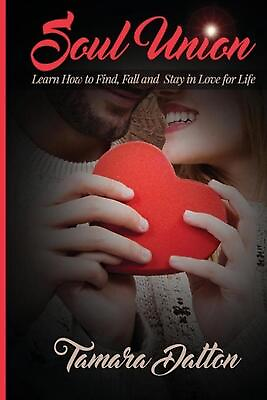 #ad Soul Union: Learn How to Find Fall and Stay in Love For Life by Tamara Dalton $19.75