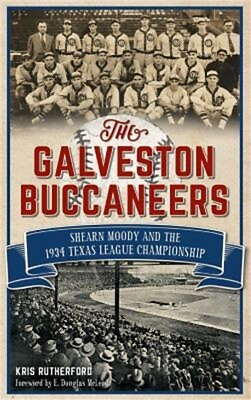 #ad The Galveston Buccaneers: Shearn Moody and the 1934 Texas League Championship H $25.84
