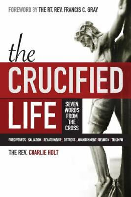#ad The Crucified Life: Seven Words from the Cr 1942243014 Charlie Holt paperback $5.35