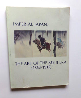 #ad IMPERIAL JAPAN: THE ART OF THE MEIJI ERA 1868 1912 *1980 SOFTCOVER BOOK $23.99