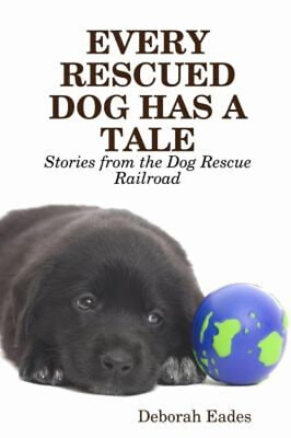 #ad EVERY RESCUED DOG HAS A TALE: Stories from the Dog Rescue Railroa $5.76