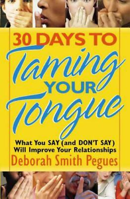 #ad 30 Days to Taming Your Tongue : What You Say and Don#x27;t Say Will Improve... $15.19