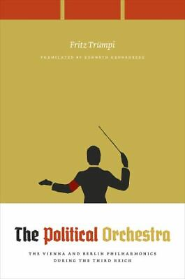 #ad The Political Orchestra: The Vienna and Berlin Philharmonics during the Third Re $38.95