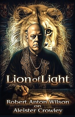 #ad Lion of Light: Robert Anton Wilson on Aleister Crowley Wilson Robert Anton $23.00