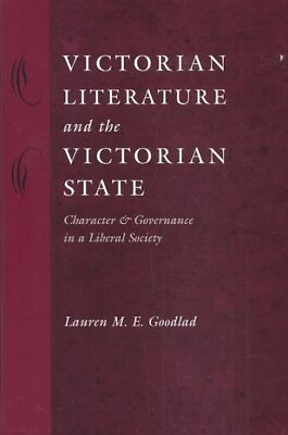 #ad Victorian Literature and the Victorian State : Character and Governance in a ... $62.53