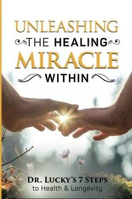 #ad Unleashing the Healing Miracle within: Dr. Lucky#x27;s 7 Steps to Health and GOOD $15.32