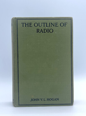 #ad The Outline Of Radio by John V. L. Hogan ORIGINAL FIRST EDITION 1923 VINTAGE HC $14.95