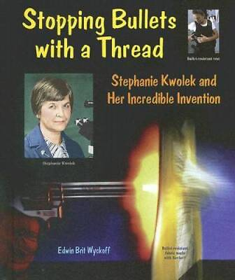 #ad Stopping Bullets with a Thread: Stephanie Kwolek and Her Incredible Inven GOOD $8.05