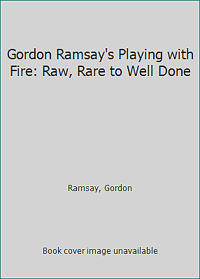 #ad Gordon Ramsay#x27;s Playing with Fire: Raw Rare to Well Done by Ramsay Gordon $7.48