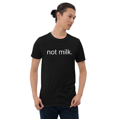 #ad quot;not milk.quot; White Short Sleeve Unisex T Shirt $24.99