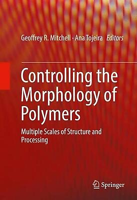 #ad Controlling the Morphology of Polymers: Multiple Scales of Structure and Process $135.26